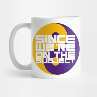 Since We're On The Subject Mug